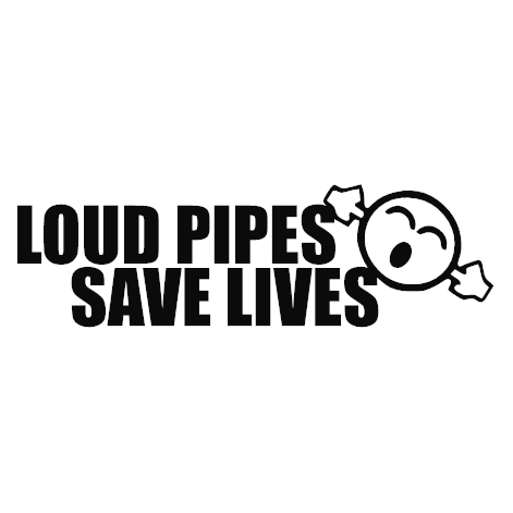 Loud Pipes Save Lives