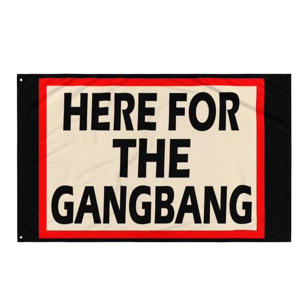 Here for the Gangbang Flag