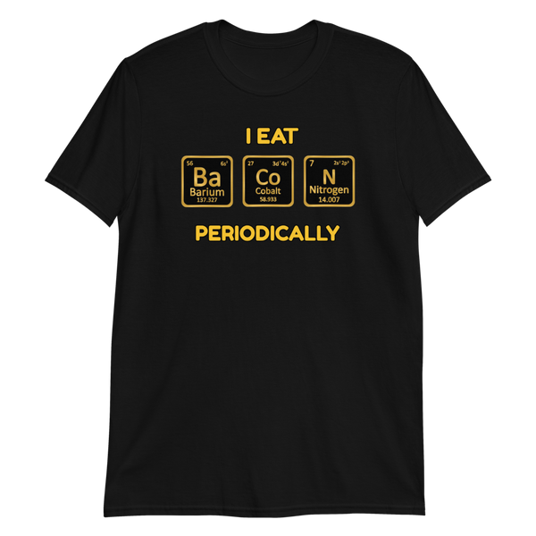 I Eat Bacon Periodically T-Shirt