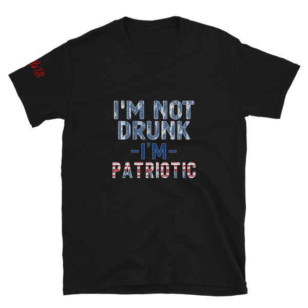 I'm Not Drunk I'm Patriotic T-shirt
