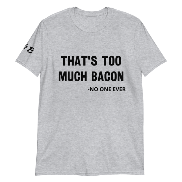 That's Too Much Bacon T-shirt